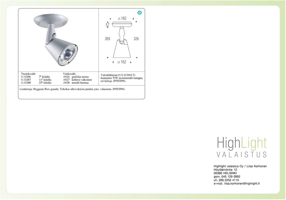 IP55/IP66. Lisätietoja: Reggiani Rios grande. Tehokas ulkovalaisin puiden yms. valaisuun. IP55/IP66.