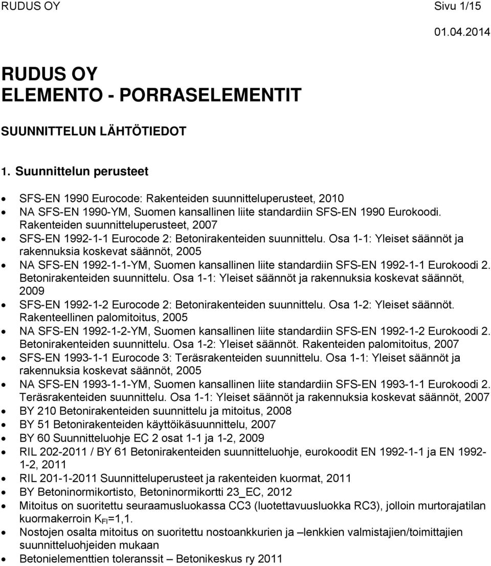 Rakenteiden suunnitteluperusteet, 2007 SFS-EN 1992-1-1 Eurocode 2: Betonirakenteiden suunnittelu.