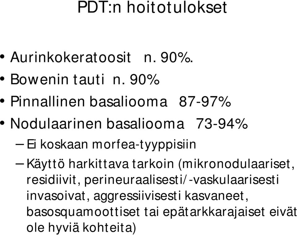 morfea-tyyppisiin Käyttö harkittava tarkoin (mikronodulaariset, residiivit,