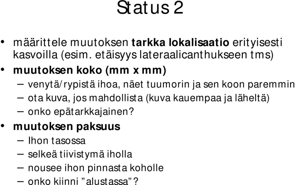 ja sen koon paremmin ota kuva, jos mahdollista (kuva kauempaa ja läheltä) onko epätarkkajainen?