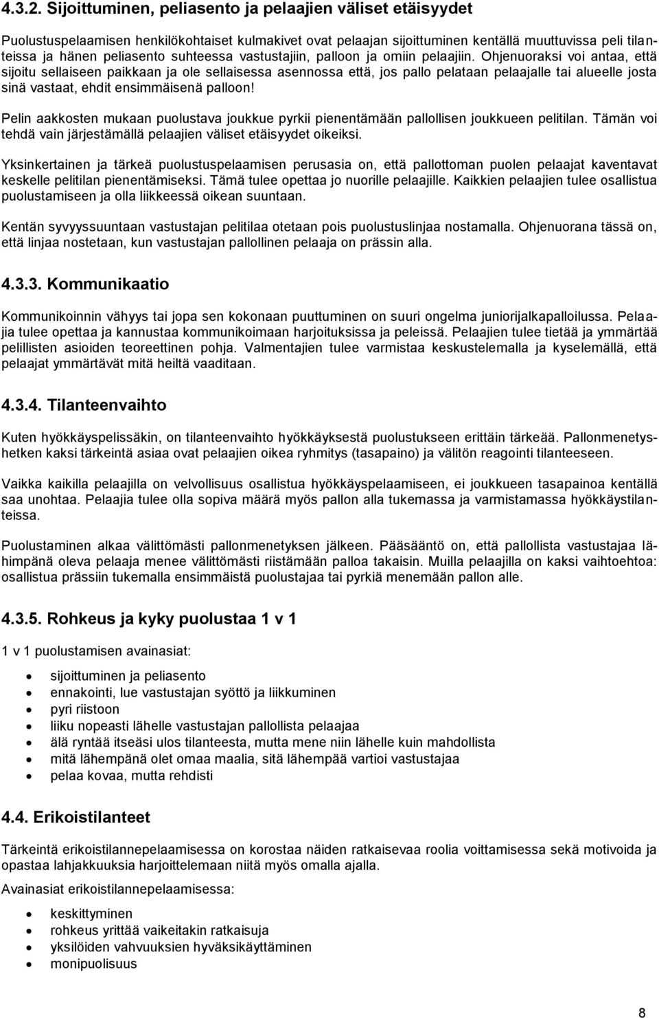 suhteessa vastustajiin, palloon ja omiin pelaajiin.