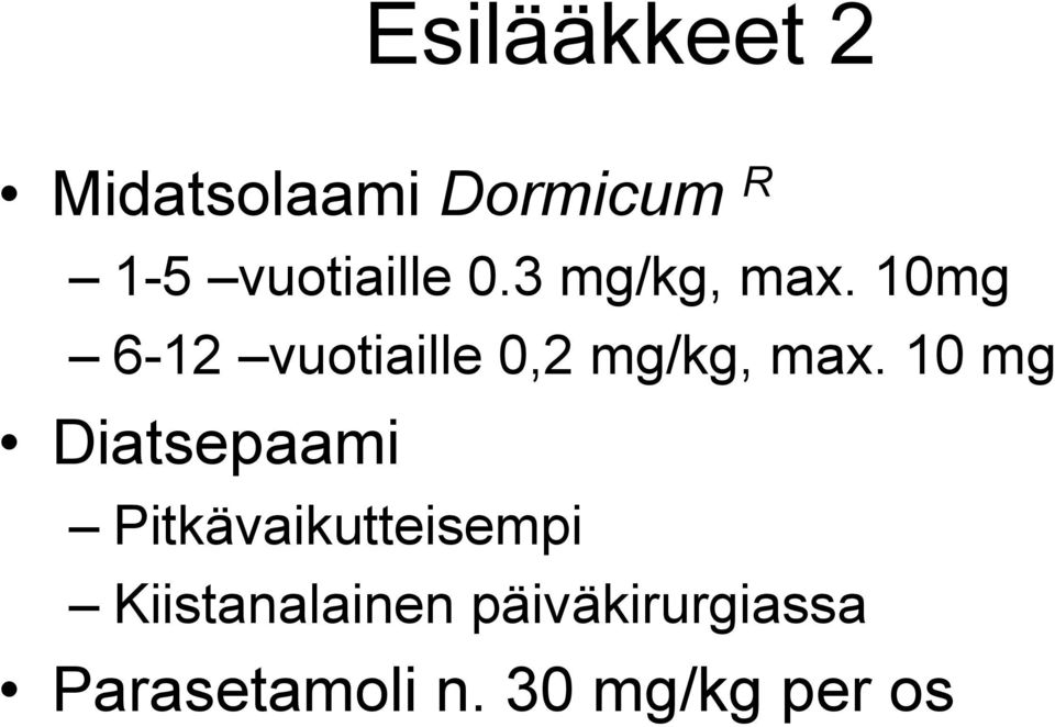 10mg 6-12 vuotiaille 0,2 mg/kg, max.