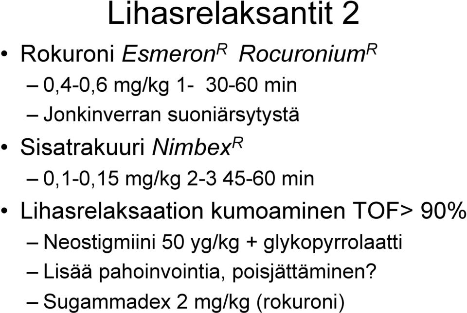 45-60 min Lihasrelaksaation kumoaminen TOF> 90% Neostigmiini 50 yg/kg +
