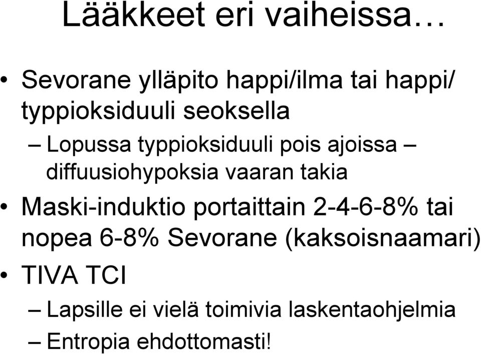 diffuusiohypoksia vaaran takia Maski-induktio portaittain 2-4-6-8% tai nopea