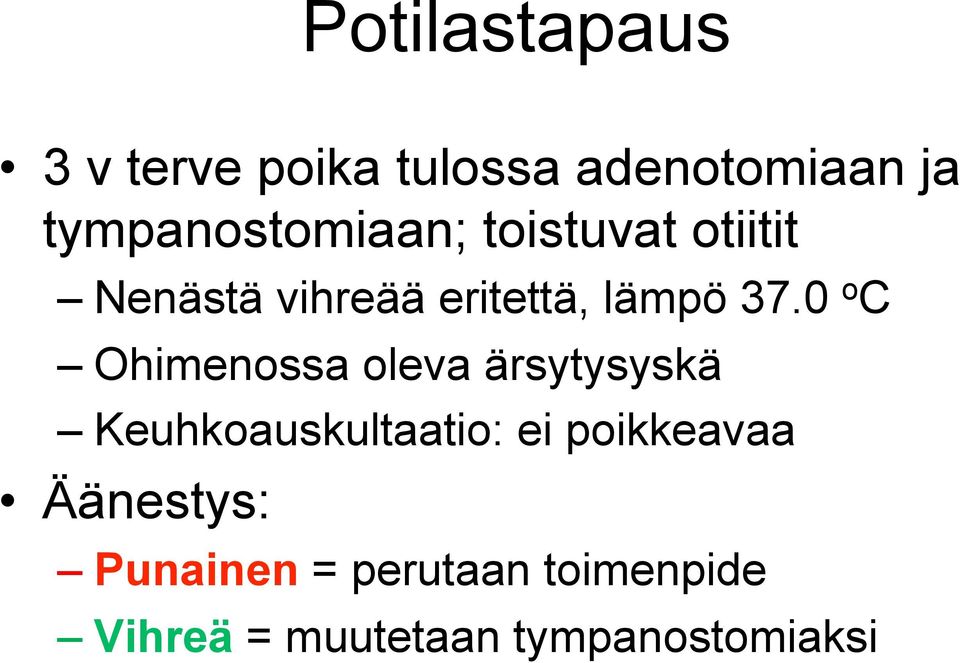 37.0 o C Ohimenossa oleva ärsytysyskä Keuhkoauskultaatio: ei