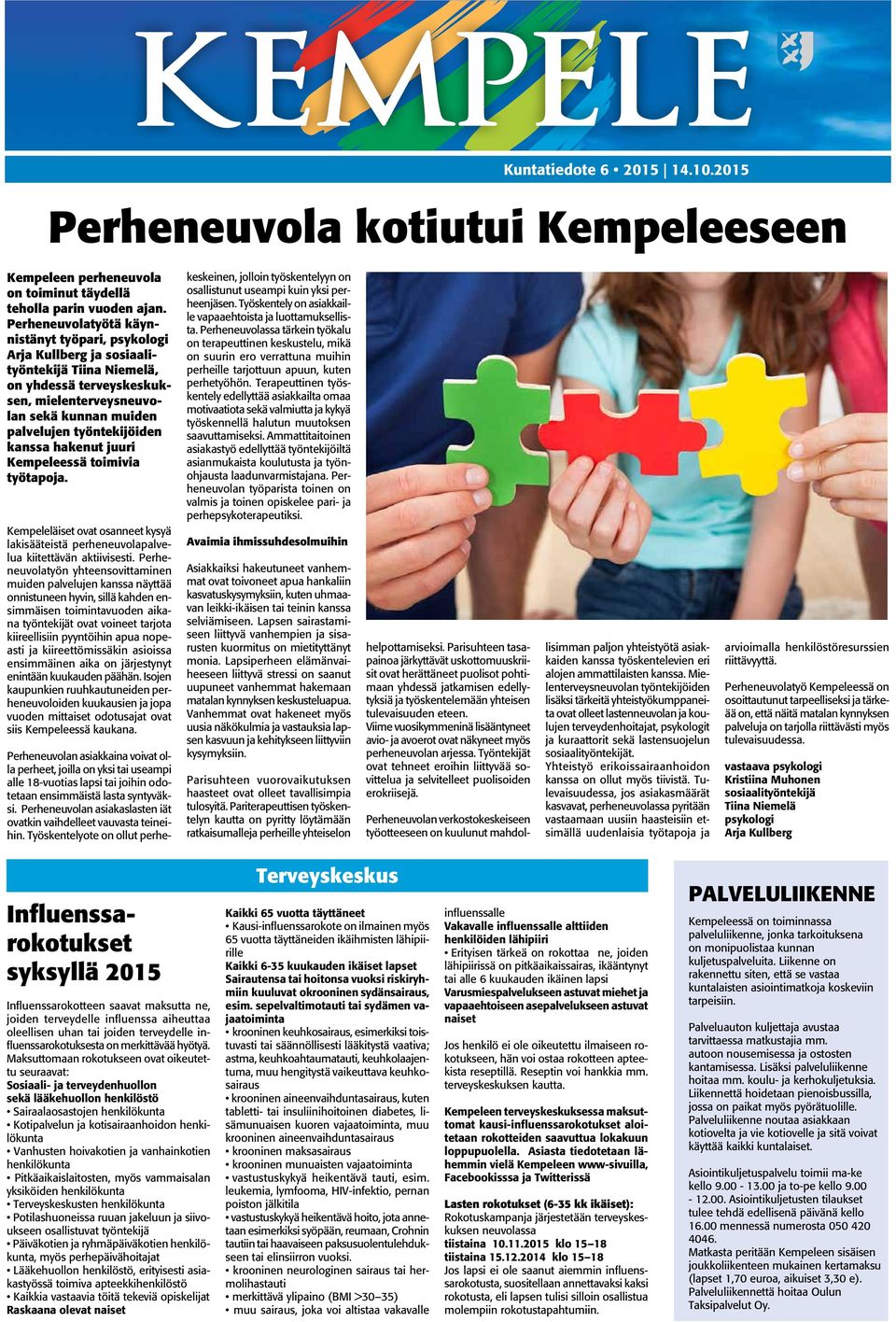 kanssa hakenut juuri Kempeleessä toimivia työtapoja. Kempeleläiset ovat osanneet kysyä lakisääteistä perheneuvolapalvelua kiitettävän aktiivisesti.