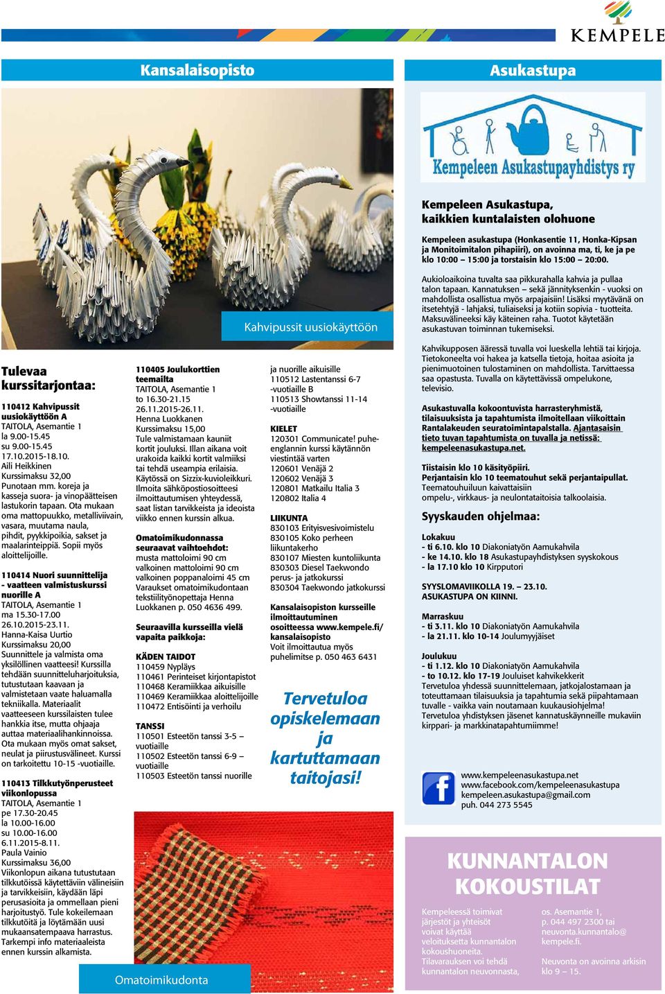 Kannatuksen sekä jännityksenkin - vuoksi on mahdollista osallistua myös arpajaisiin! Lisäksi myytävänä on itsetehtyjä - lahjaksi, tuliaiseksi ja kotiin sopivia - tuotteita.
