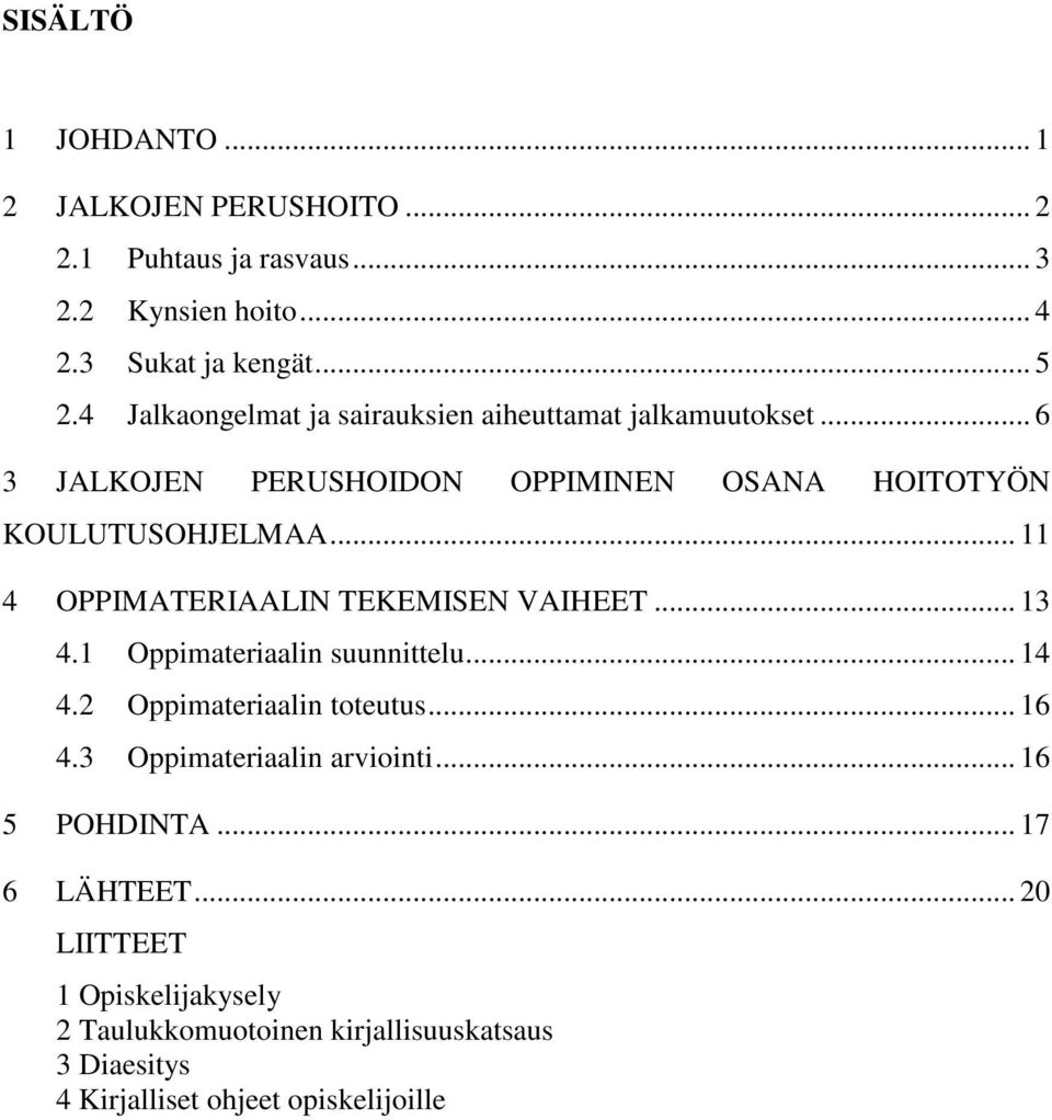 .. 11 4 OPPIMATERIAALIN TEKEMISEN VAIHEET... 13 4.1 Oppimateriaalin suunnittelu... 14 4.2 Oppimateriaalin toteutus... 16 4.