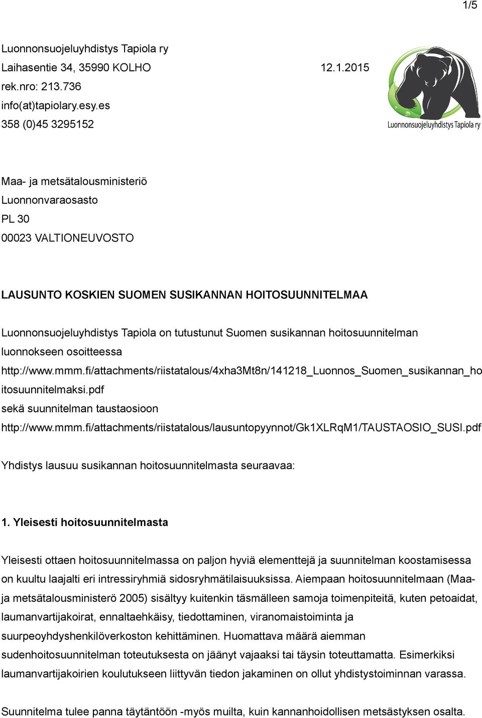 Suomen susikannan hoitosuunnitelman luonnokseen osoitteessa http://www.mmm.fi/attachments/riistatalous/4xha3mt8n/141218_luonnos_suomen_susikannan_ho itosuunnitelmaksi.