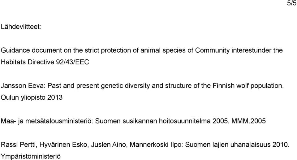 population. Oulun yliopisto 2013 Maa- ja metsätalousministeriö: Suomen susikannan hoitosuunnitelma 2005. MMM.