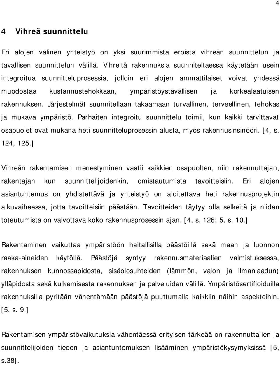 korkealaatuisen rakennuksen. Järjestelmät suunnitellaan takaamaan turvallinen, terveellinen, tehokas ja mukava ympäristö.