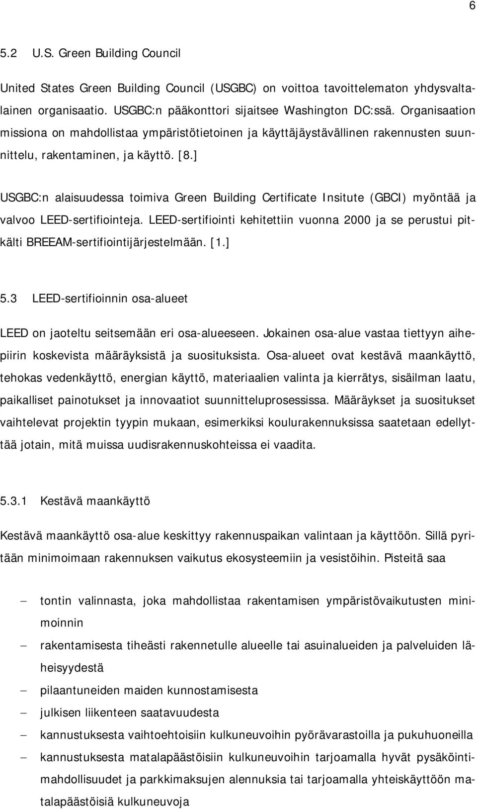 ] USGBC:n alaisuudessa toimiva Green Building Certificate Insitute (GBCI) myöntää ja valvoo LEED-sertifiointeja.