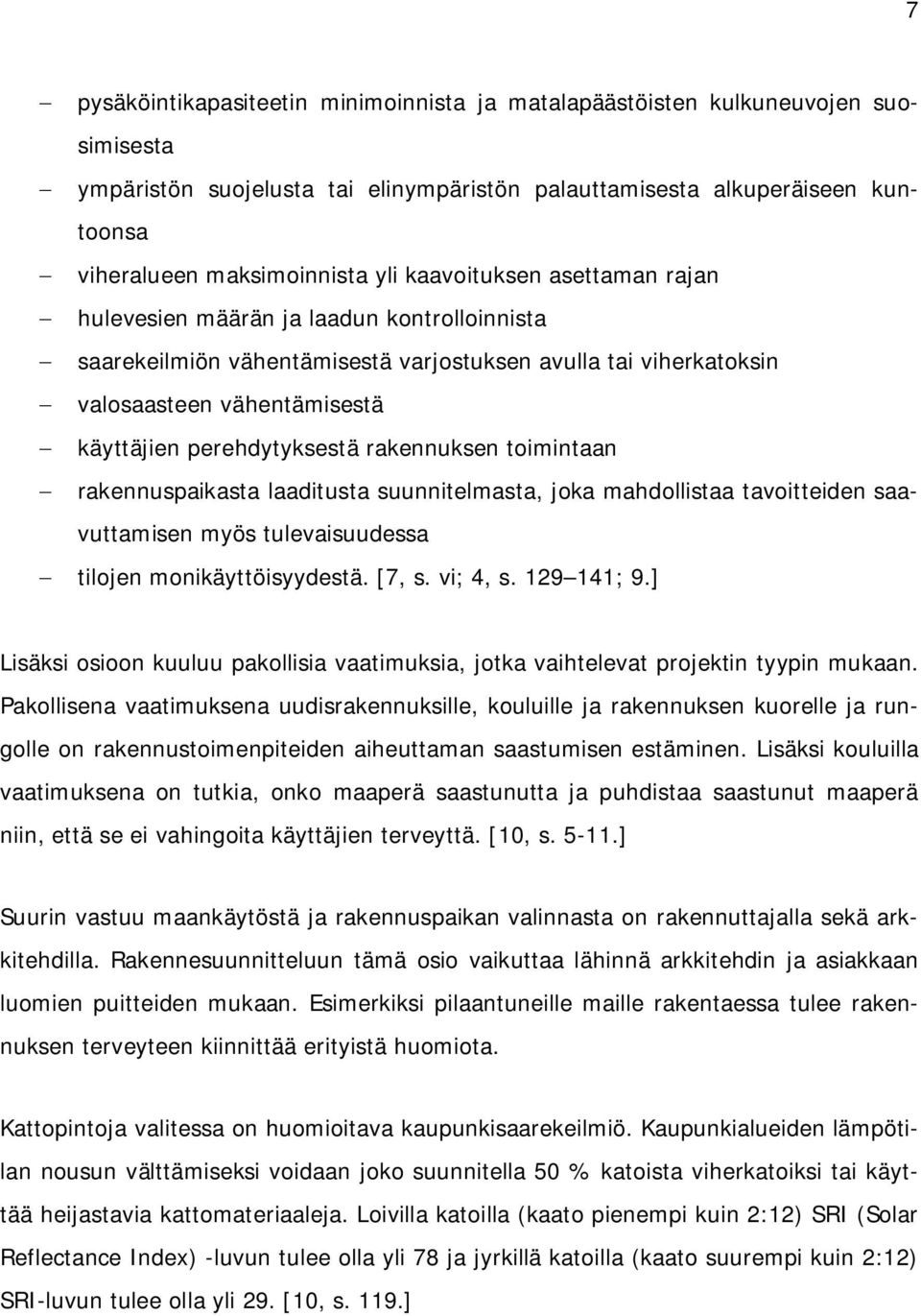 rakennuksen toimintaan rakennuspaikasta laaditusta suunnitelmasta, joka mahdollistaa tavoitteiden saavuttamisen myös tulevaisuudessa tilojen monikäyttöisyydestä. [7, s. vi; 4, s. 129 141; 9.