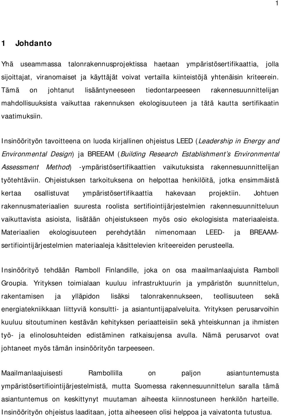 Insinöörityön tavoitteena on luoda kirjallinen ohjeistus LEED (Leadership in Energy and Environmental Design) ja BREEAM (Building Research Establishment s Environmental Assessment Method)