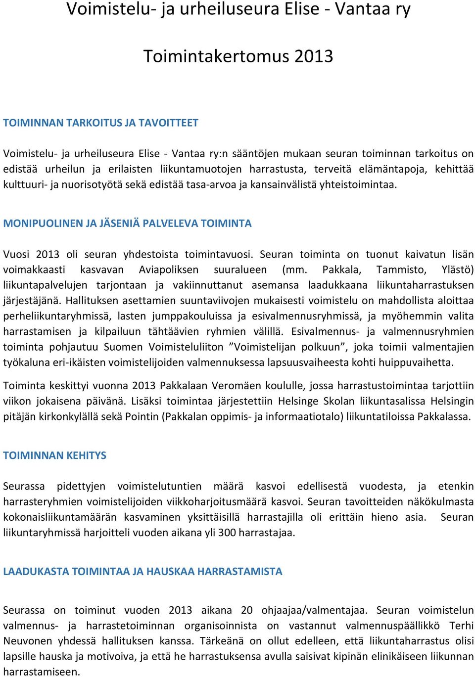 MONIPUOLINEN JA JÄSENIÄ PALVELEVA TOIMINTA Vuosi 2013 oli seuran yhdestoista toimintavuosi. Seuran toiminta on tuonut kaivatun lisän voimakkaasti kasvavan Aviapoliksen suuralueen (mm.