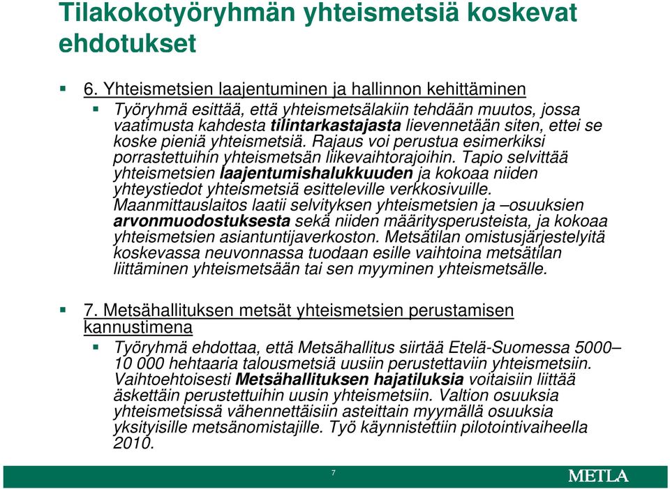 yhteismetsiä. Rajaus voi perustua esimerkiksi porrastettuihin yhteismetsän liikevaihtorajoihin.