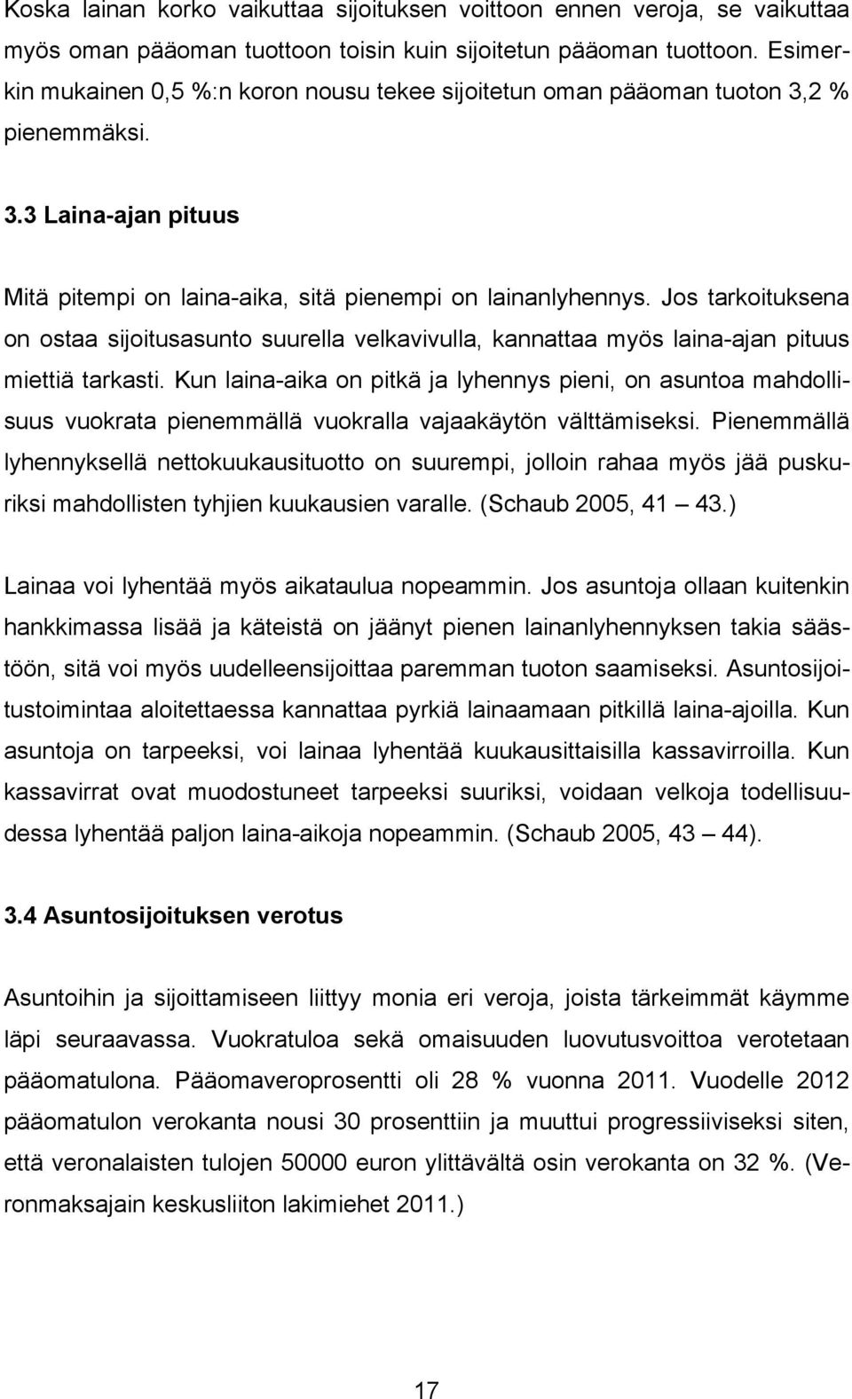 Jos tarkoituksena on ostaa sijoitusasunto suurella velkavivulla, kannattaa myös laina-ajan pituus miettiä tarkasti.