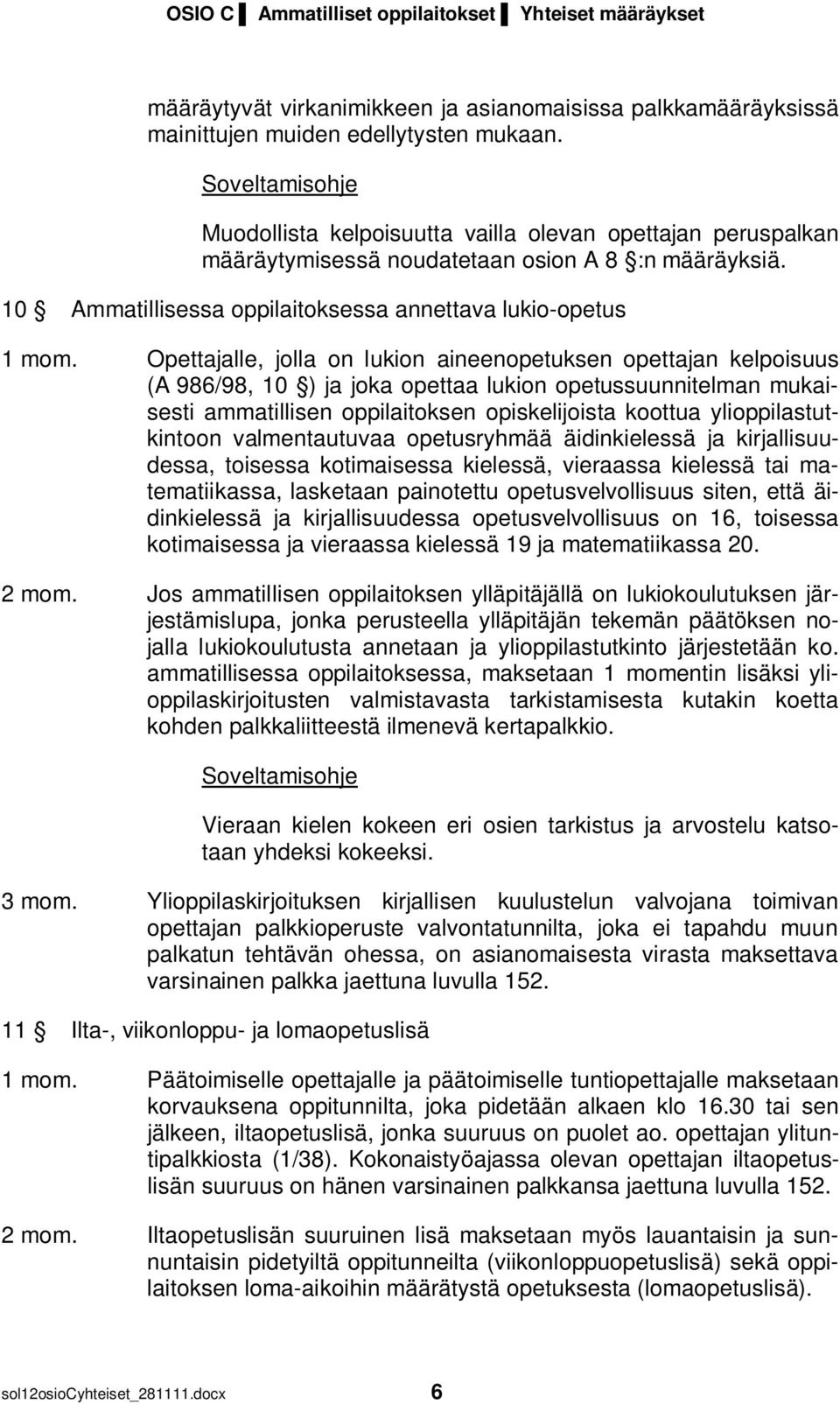 Opettajalle, jolla on lukion aineenopetuksen opettajan kelpoisuus (A 986/98, 10 ) ja joka opettaa lukion opetussuunnitelman mukaisesti ammatillisen oppilaitoksen opiskelijoista koottua