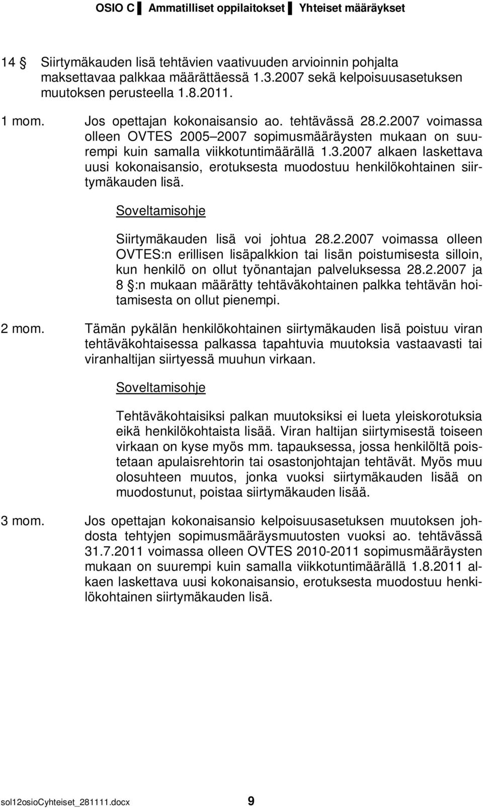 2007 alkaen laskettava uusi kokonaisansio, erotuksesta muodostuu henkilökohtainen siirtymäkauden lisä. Siirtymäkauden lisä voi johtua 28.2.2007 voimassa olleen OVTES:n erillisen lisäpalkkion tai lisän poistumisesta silloin, kun henkilö on ollut työnantajan palveluksessa 28.