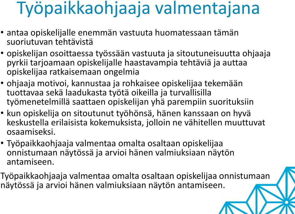 työmenetelmillä saattaen opiskelijan yhä parempiin suorituksiin kun opiskelija on sitoutunut työhönsä, hänen kanssaan on hyvä keskustella erilaisista kokemuksista, jolloin ne vähitellen muuttuvat