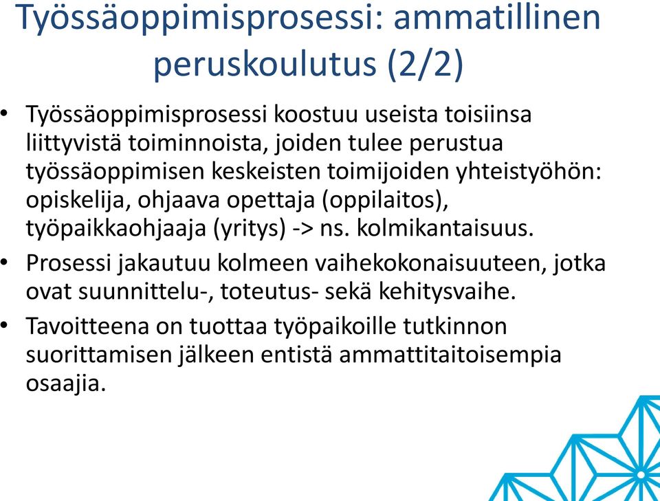 (oppilaitos), työpaikkaohjaaja (yritys) -> ns. kolmikantaisuus.