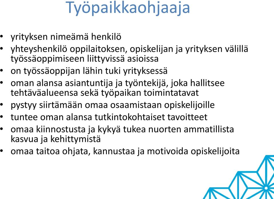 tehtäväalueensa sekä työpaikan toimintatavat pystyy siirtämään omaa osaamistaan opiskelijoille tuntee oman alansa