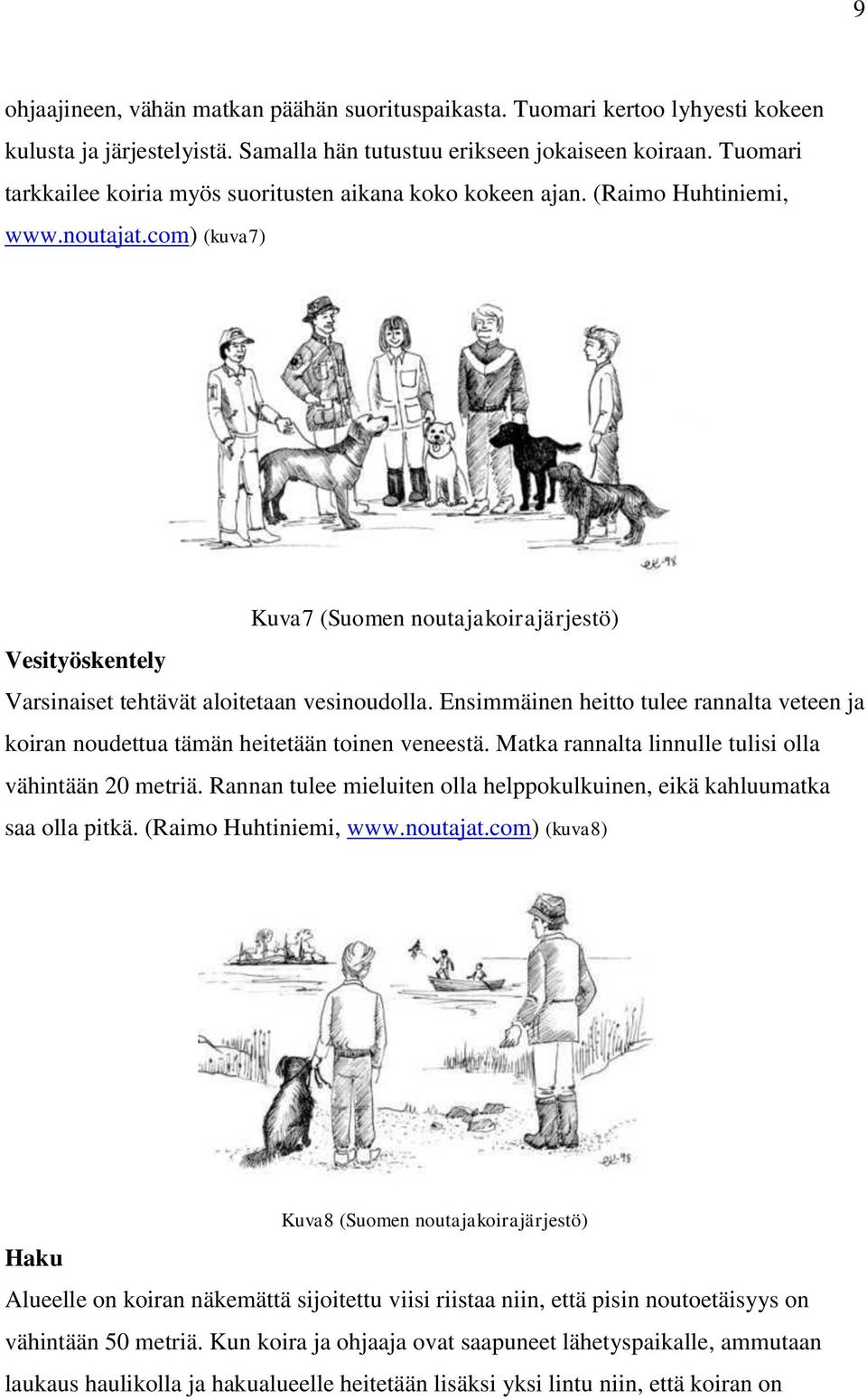 com) (kuva7) Kuva7 (Suomen noutajakoirajärjestö) Vesityöskentely Varsinaiset tehtävät aloitetaan vesinoudolla.