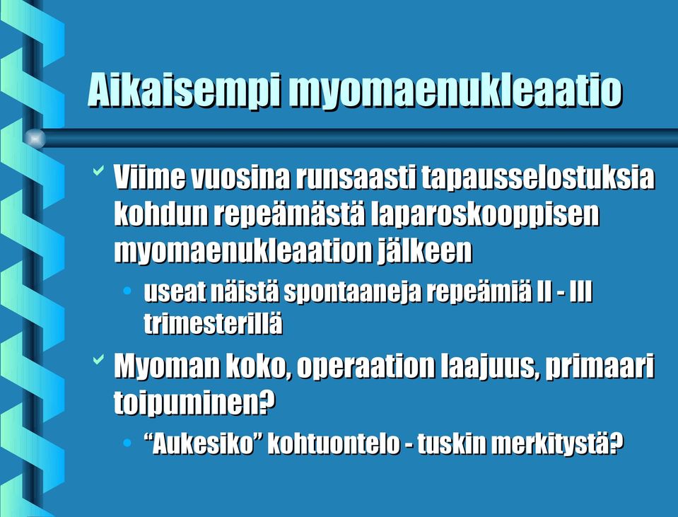 näistä spontaaneja repeämiä II - III trimesterillä Myoman koko,