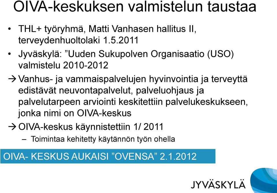 terveyttä edistävät neuvontapalvelut, palveluohjaus ja palvelutarpeen arviointi keskitettiin palvelukeskukseen, jonka