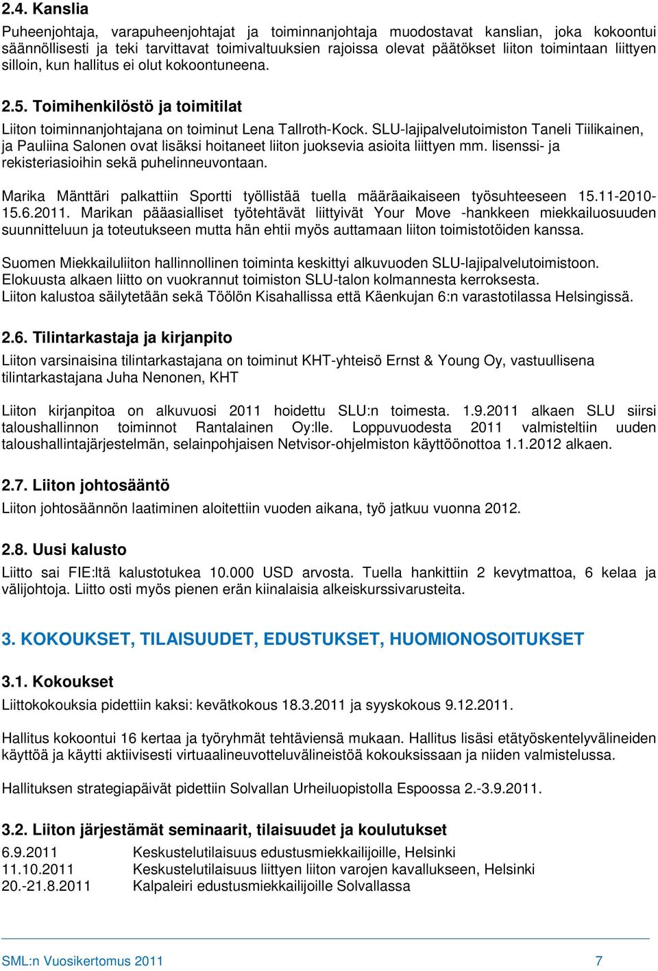 SLU-lajipalvelutoimiston Taneli Tiilikainen, ja Pauliina Salonen ovat lisäksi hoitaneet liiton juoksevia asioita liittyen mm. lisenssi- ja rekisteriasioihin sekä puhelinneuvontaan.