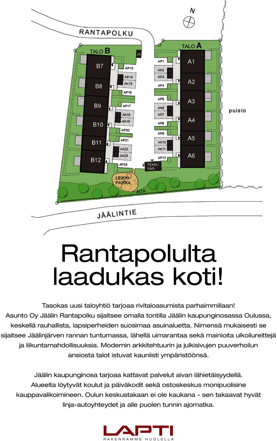 Nimensä mukaisesti se sijaitsee Jäälinjärven rannan tuntumassa, lähellä uimarantaa sekä mainioita ulkoilureittejä ja liikuntamahdollisuuksia.