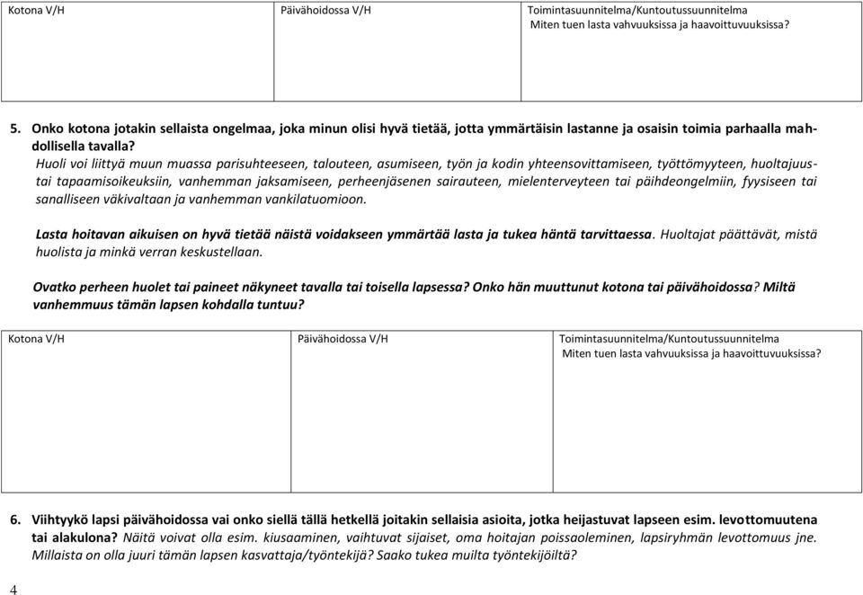 sairauteen, mielenterveyteen tai päihdeongelmiin, fyysiseen tai sanalliseen väkivaltaan ja vanhemman vankilatuomioon.