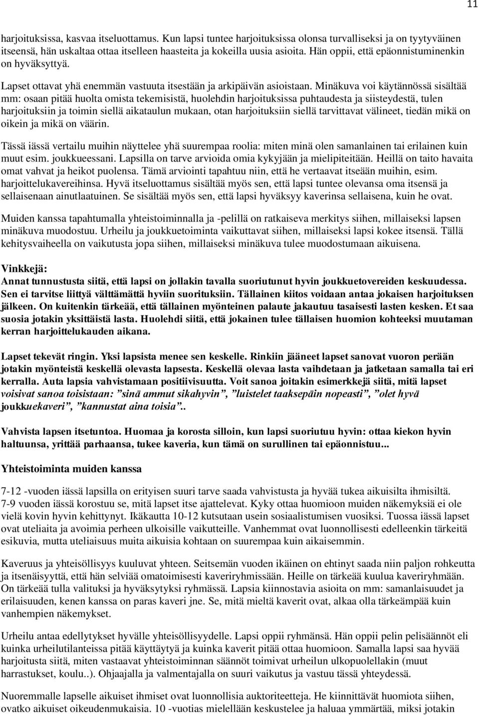 Minäkuva voi käytännössä sisältää mm: osaan pitää huolta omista tekemisistä, huolehdin harjoituksissa puhtaudesta ja siisteydestä, tulen harjoituksiin ja toimin siellä aikataulun mukaan, otan