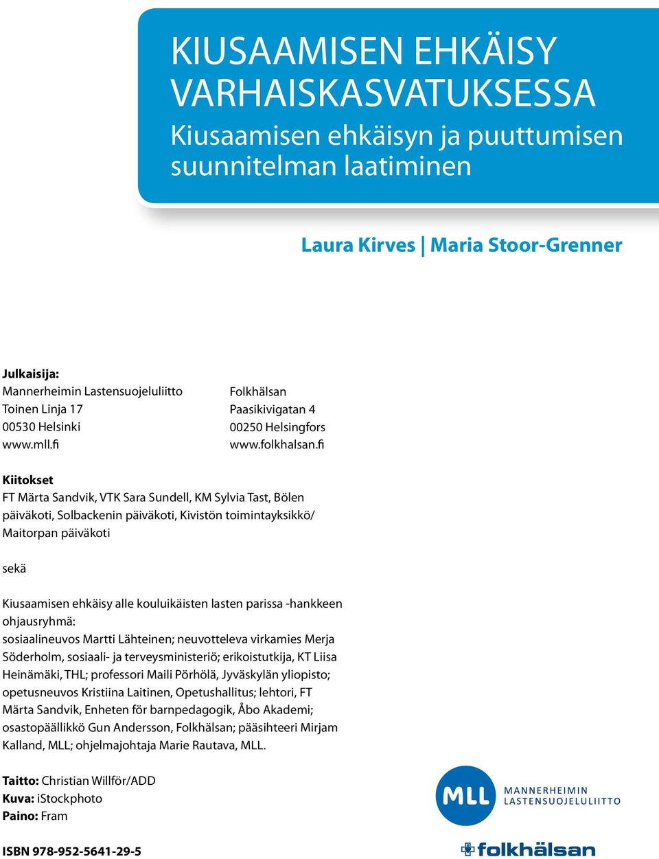 fi Kiitokset FT Märta Sandvik, VTK Sara Sundell, KM Sylvia Tast, Bölen päiväkoti, Solbackenin päiväkoti, Kivistön toimintayksikkö/ Maitorpan päiväkoti sekä Kiusaamisen ehkäisy alle kouluikäisten