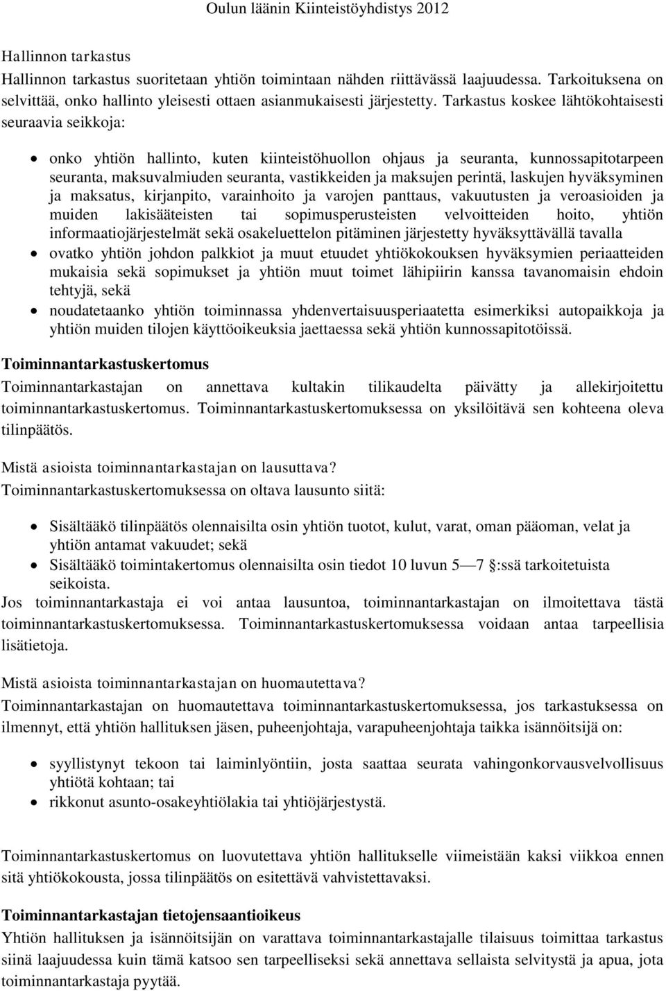 perintä, laskujen hyväksyminen ja maksatus, kirjanpito, varainhoito ja varojen panttaus, vakuutusten ja veroasioiden ja muiden lakisääteisten tai sopimusperusteisten velvoitteiden hoito, yhtiön