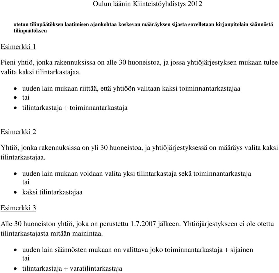 uuden lain mukaan riittää, että yhtiöön valitaan kaksi toiminnantarkastajaa tai tilintarkastaja + toiminnantarkastaja Esimerkki 2 Yhtiö, jonka rakennuksissa on yli 30 huoneistoa, ja