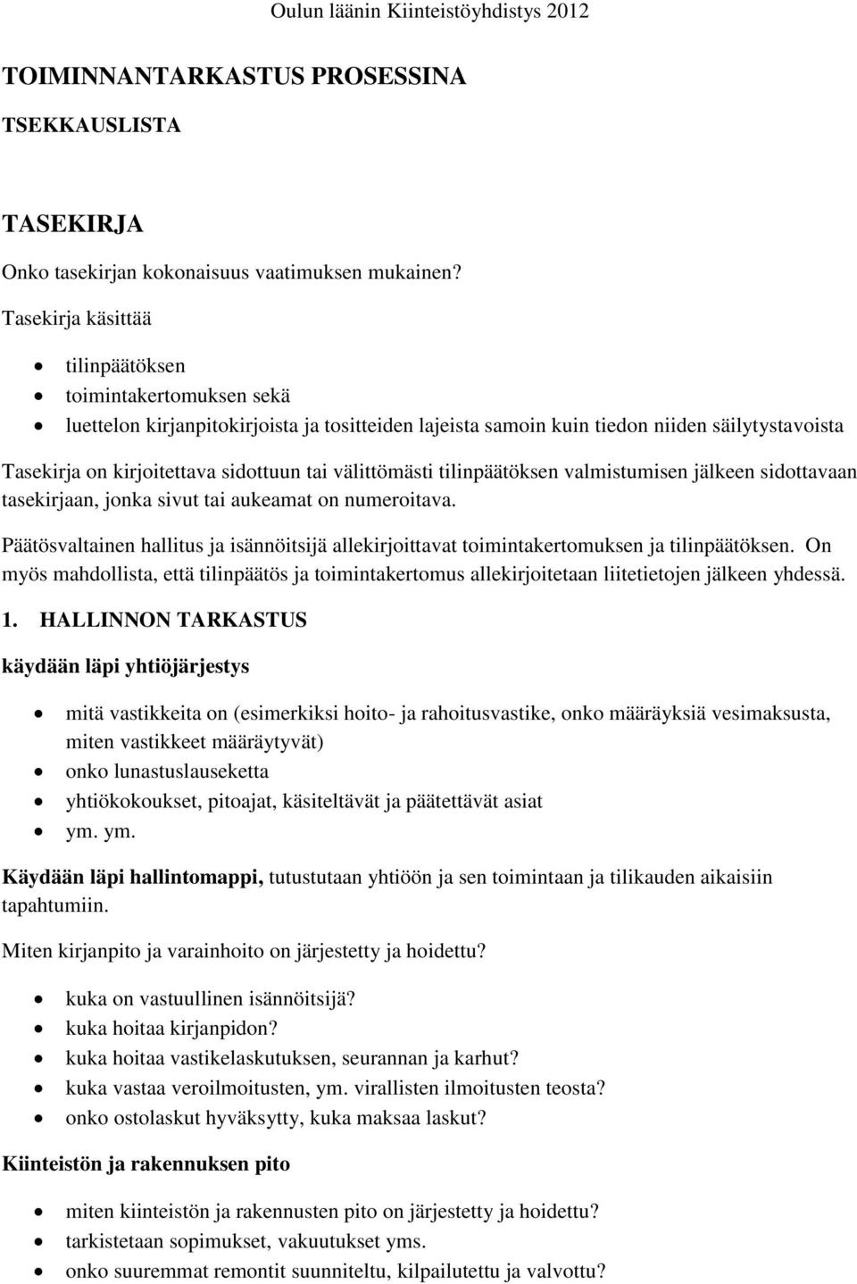 välittömästi tilinpäätöksen valmistumisen jälkeen sidottavaan tasekirjaan, jonka sivut tai aukeamat on numeroitava.