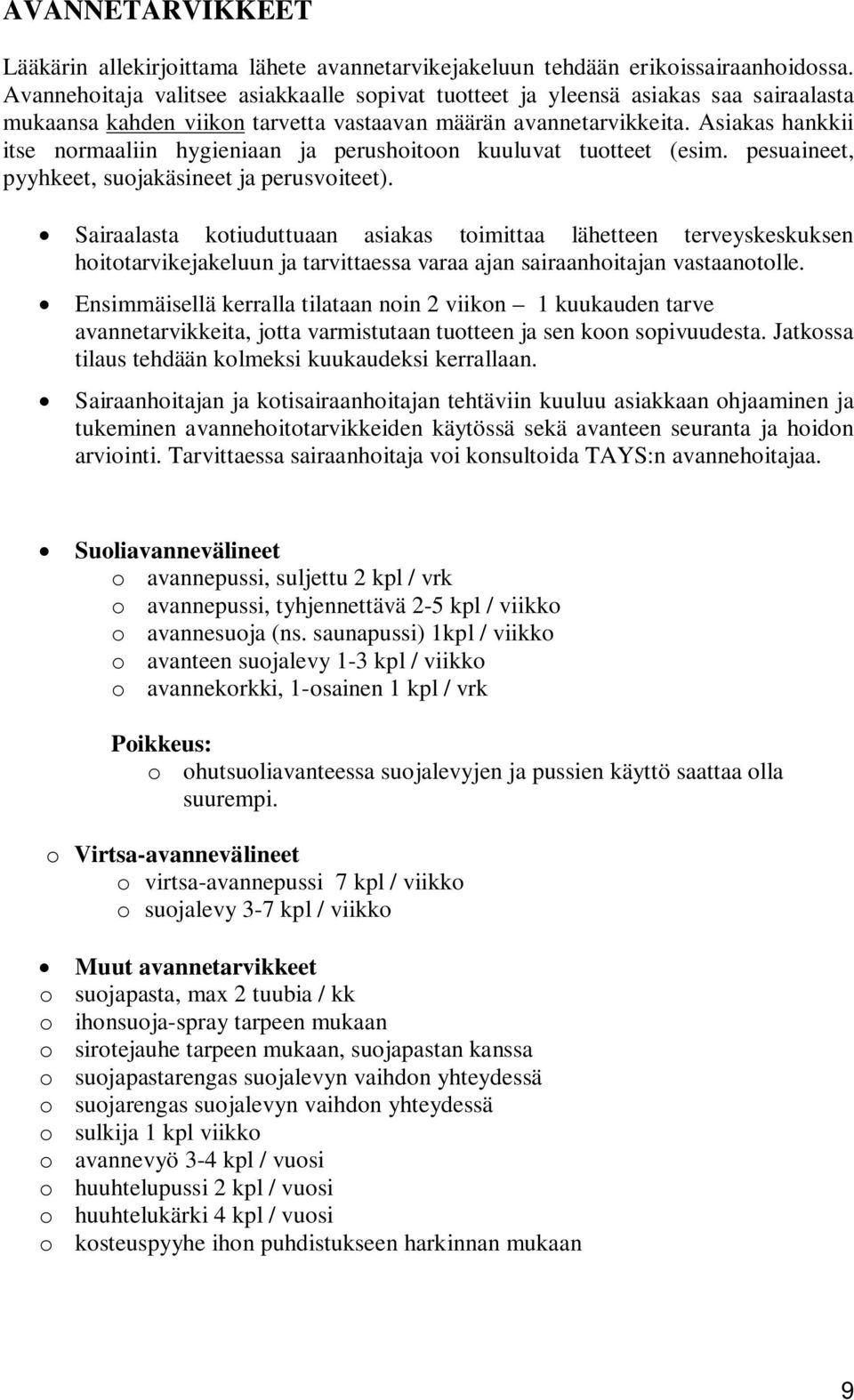 Asiakas hankkii itse normaaliin hygieniaan ja perushoitoon kuuluvat tuotteet (esim. pesuaineet, pyyhkeet, suojakäsineet ja perusvoiteet).