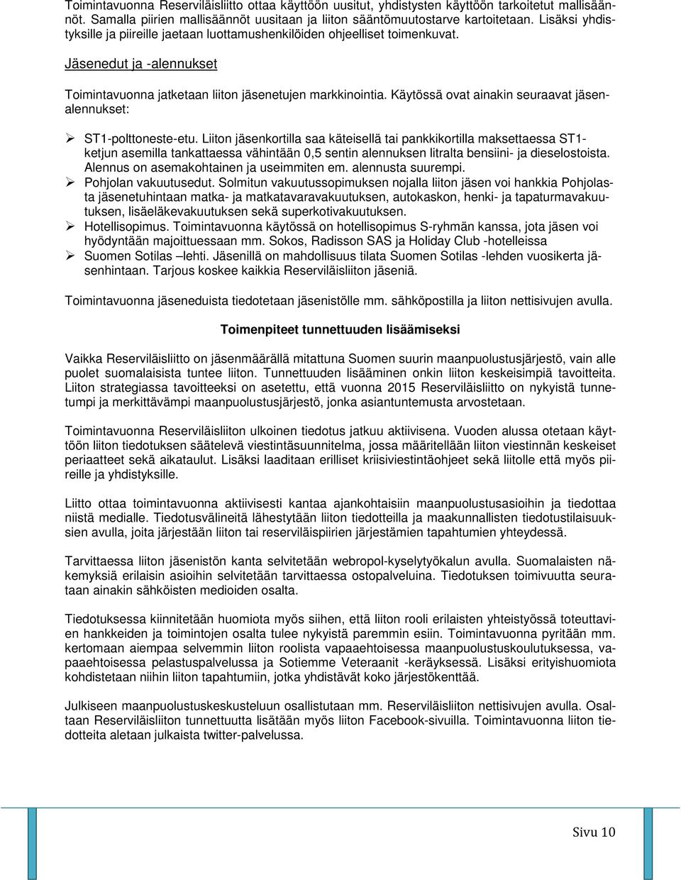 Käytössä ovat ainakin seuraavat jäsenalennukset: ST1-polttoneste-etu.