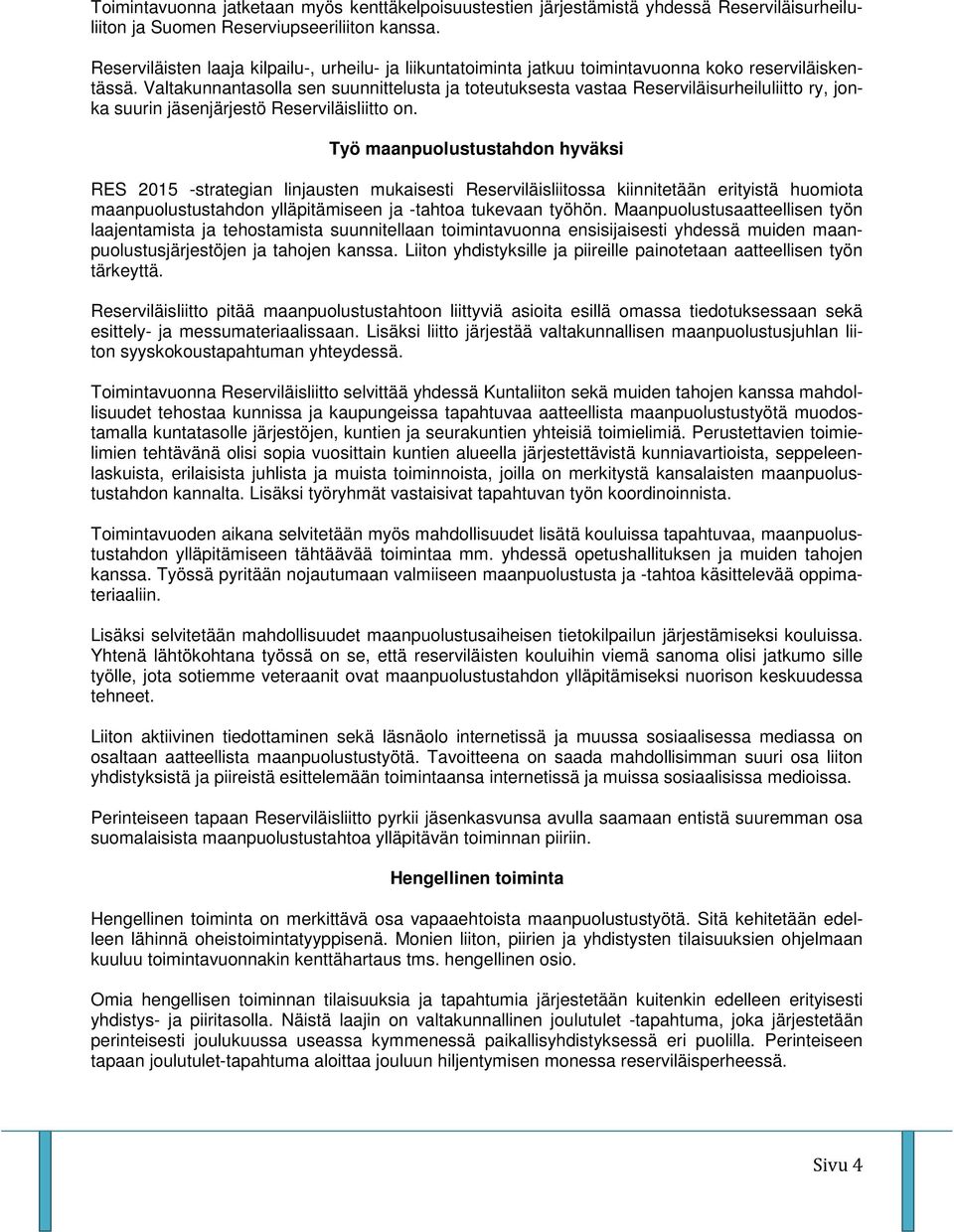 Valtakunnantasolla sen suunnittelusta ja toteutuksesta vastaa Reserviläisurheiluliitto ry, jonka suurin jäsenjärjestö Reserviläisliitto on.