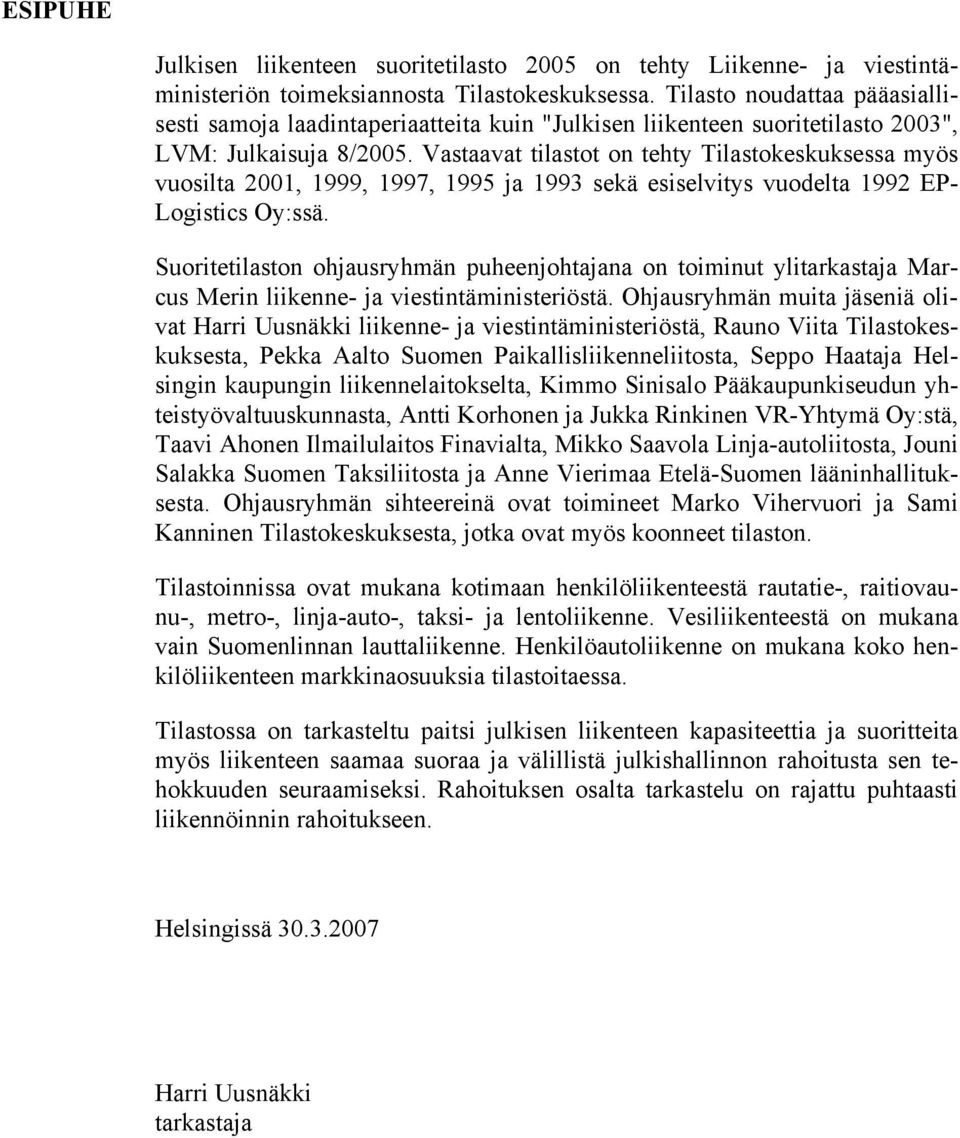 Vastaavat tilastot on tehty Tilastokeskuksessa myös vuosilta 2001, 1999, 1997, 1995 ja 1993 sekä esiselvitys vuodelta 1992 EP- Logistics Oy:ssä.