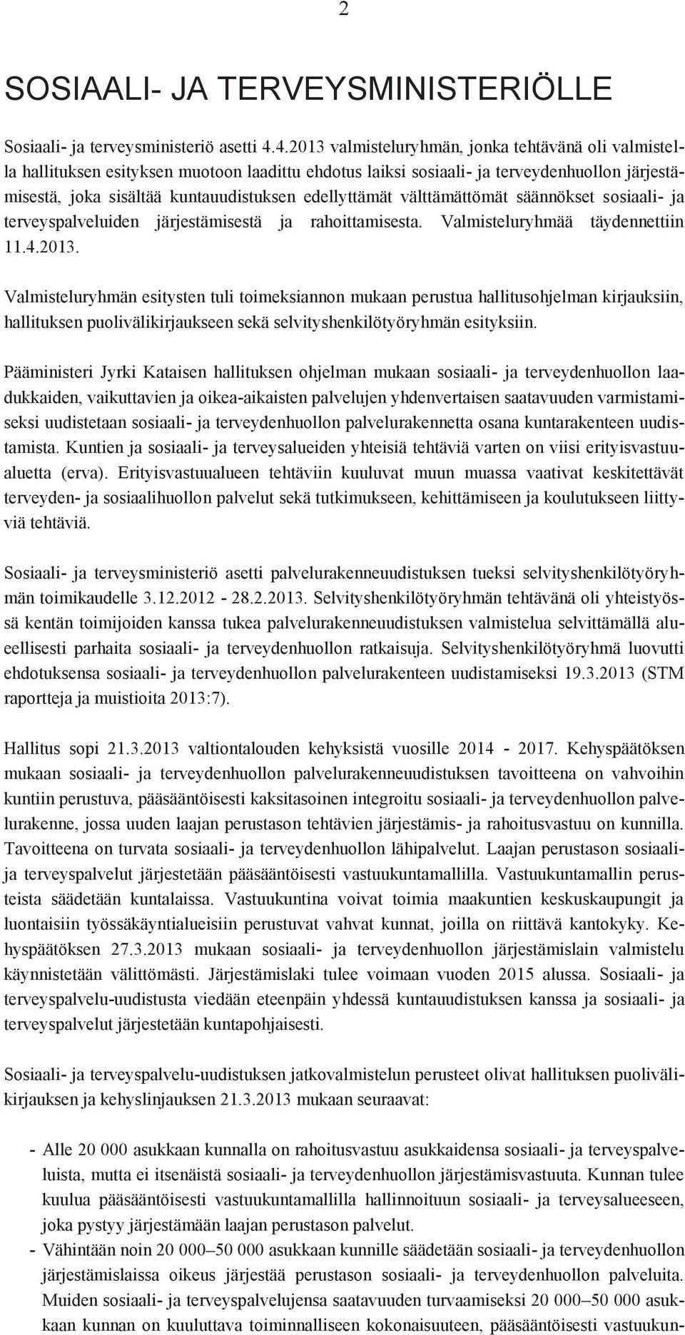 edellyttämät välttämättömät säännökset sosiaali- ja terveyspalveluiden järjestämisestä ja rahoittamisesta. Valmisteluryhmää täydennettiin 11.4.2013.