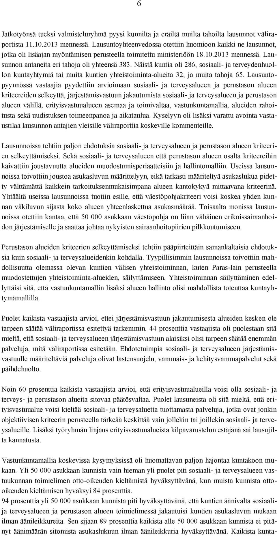 Näistä kuntia oli 286, sosiaali- ja terveydenhuollon kuntayhtymiä tai muita kuntien yhteistoiminta-alueita 32, ja muita tahoja 65.