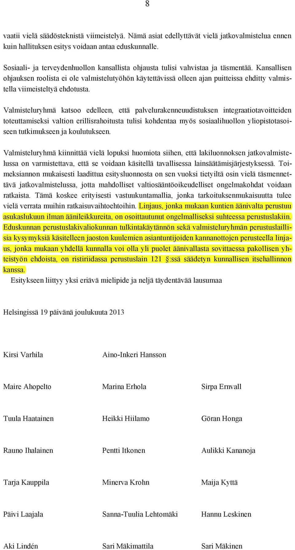 Kansallisen ohjauksen roolista ei ole valmistelutyöhön käytettävissä olleen ajan puitteissa ehditty valmistella viimeisteltyä ehdotusta.