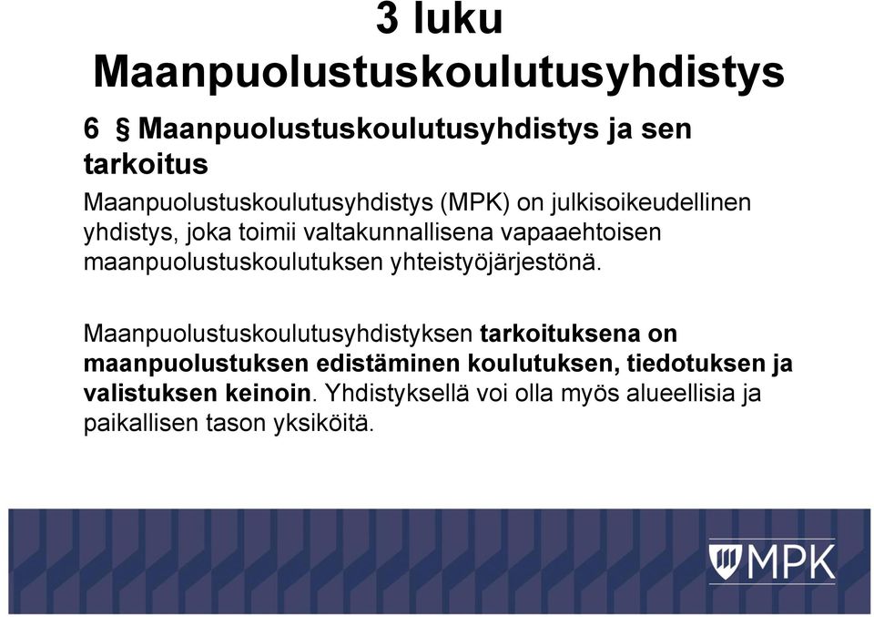 vapaaehtoisen maanpuolustuskoulutuksen yhteistyöjärjestönä.