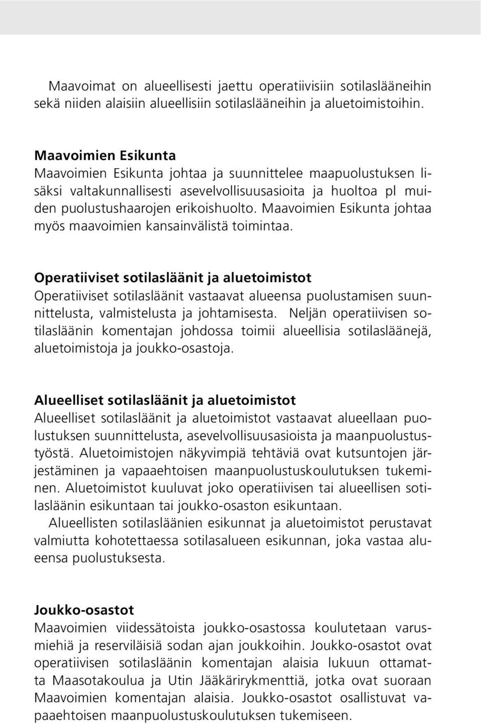 Maavoimien Esikunta johtaa myös maavoimien kansainvälistä toimintaa.