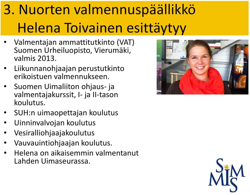 Suomen Uimaliiton ohjaus- ja valmentajakurssit, I- ja II-tason koulutus.