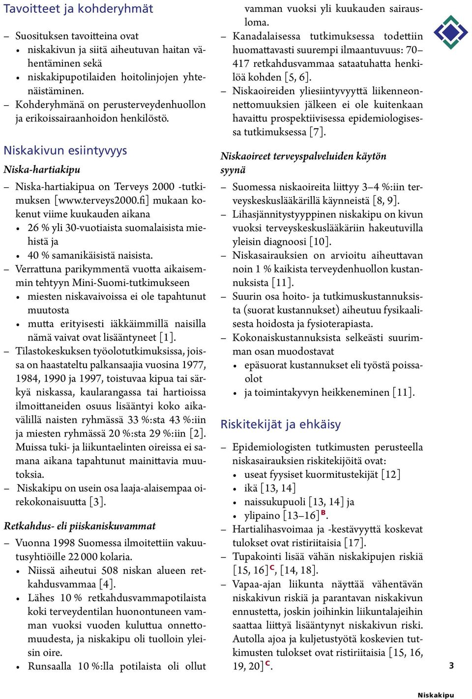 fi] mukaan kokenut viime kuukauden aikana 26 % yli 30-vuotiaista suomalaisista miehistä ja 40 % samanikäisistä naisista.