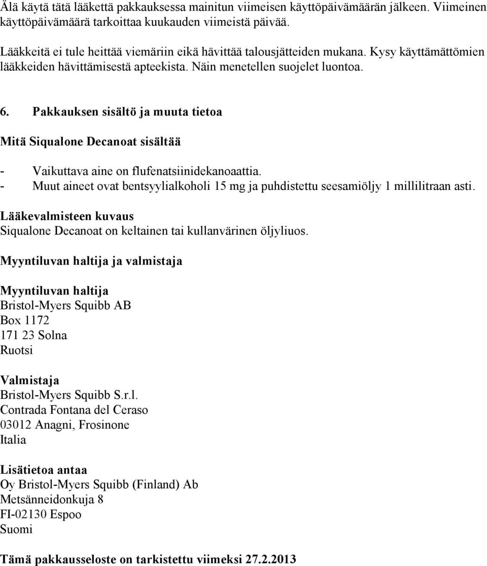 Pakkauksen sisältö ja muuta tietoa Mitä Siqualone Decanoat sisältää - Vaikuttava aine on flufenatsiinidekanoaattia.