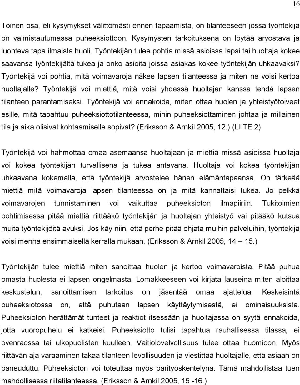 Työntekijän tulee pohtia missä asioissa lapsi tai huoltaja kokee saavansa työntekijältä tukea ja onko asioita joissa asiakas kokee työntekijän uhkaavaksi?